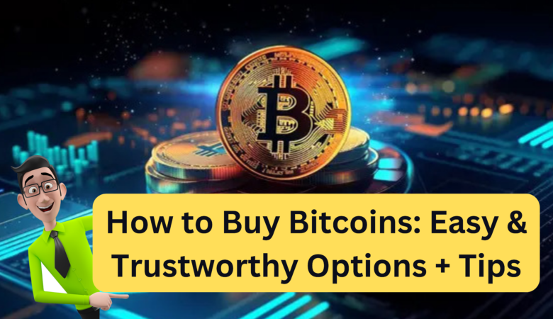 How to Buy Bitcoins: Easy & Trustworthy Options + Tips