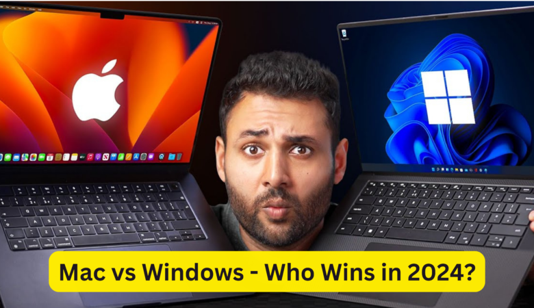 Mac vs Windows – Who Wins in 2024?