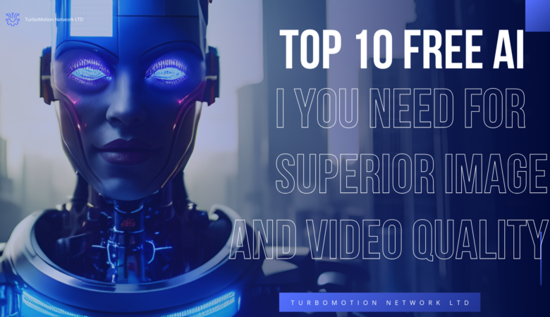 Top 10 Free AI You Need for Superior Image and Video Quality